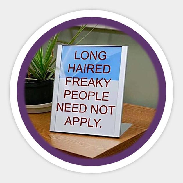 Long-Haired Freaky People Need Not Apply. Sticker by Manatee Max
